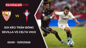Phân Tích Trận Đấu Sevilla vs Celta Vigo | 03:00 - 13/01/2026