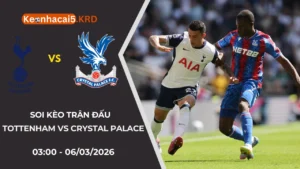 Soi Kèo Trận Tottenham vs Crystal Palace | 03:00 - 06/03/2026